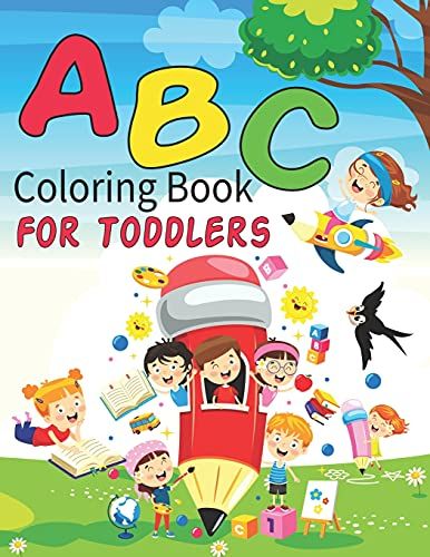 Abc Coloring Book For Toddlers: Alphabet Coloring Book For Preschool Kindergarten Girls Boys And Kids To Learn The English Alphabet Letters From A To Z