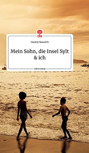 Mein Sohn, Die Insel Sylt Und Ich. Life Is A Story - Story.One