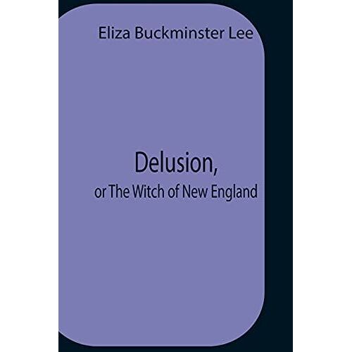 Delusion, Or The Witch Of New England