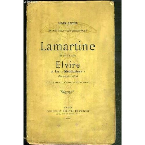 Lamartine De 1816 A 1830 - Elvire Et Les Meditations - (Documents Inedits) - Etudes D'histoire Romantique - Envoi De L'auteur