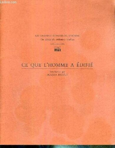 Ce Que L'homme A Edifie - Les Grandes Epoques De L'homme - Une Histoire Des Civilisations Mondiales / Collection Time Life - Fascicule