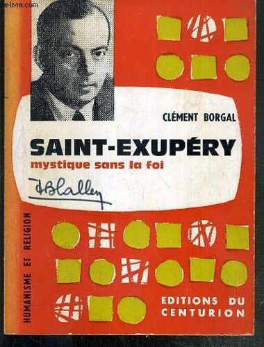 Saint-Exupery - Mystique Sans La Foi / Collection Humanisme Et Religion.