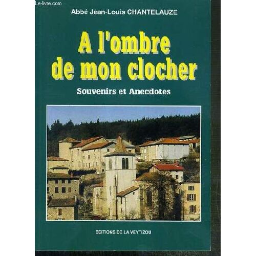 A L'ombre De Mon Clocher - Souvenirs Et Anecdotes