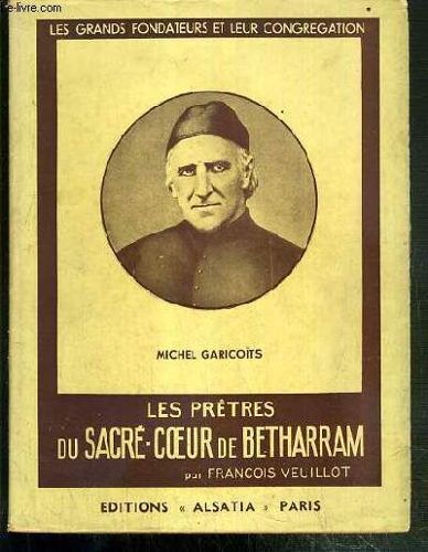 Les Pretres Du Sacre-Coeur De Betharram - Les Grands Fondateurs Et Leur Congregation.