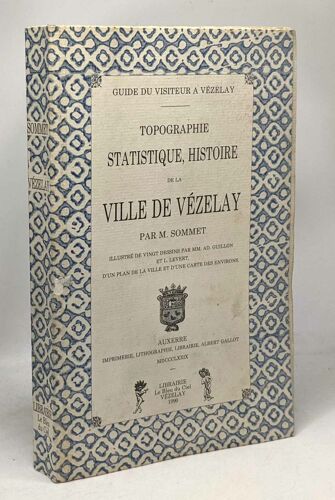 Topographie Statistique Histoire De La Ville De Vézelay - Guide Du Visiteur À Vézeley