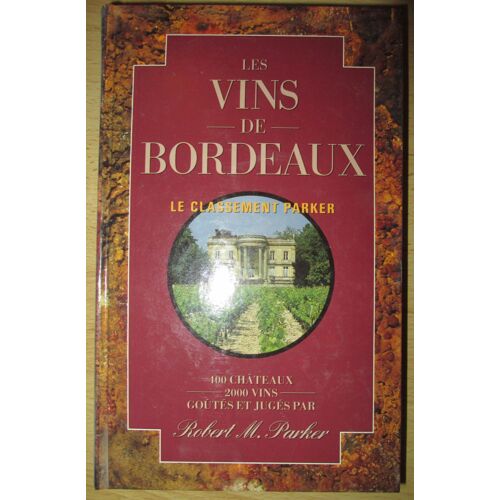 Les Vins De Bordeaux. Le Classement Parker