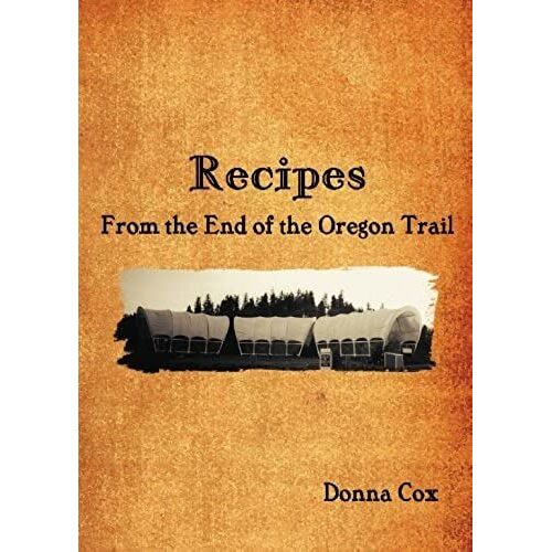 Recipes From The End Of The Oregon Trail
