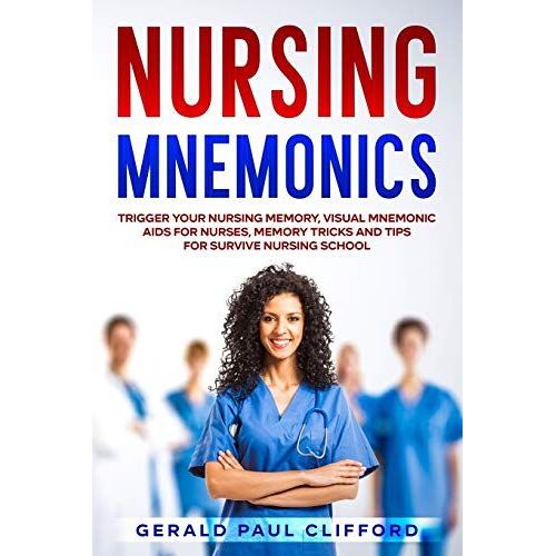 Nursing Mnemonics: Trigger Your Nursing Memory, Visual Mnemonic Aids For Nurses, Memory Tricks And Tips For Survive Nursing School