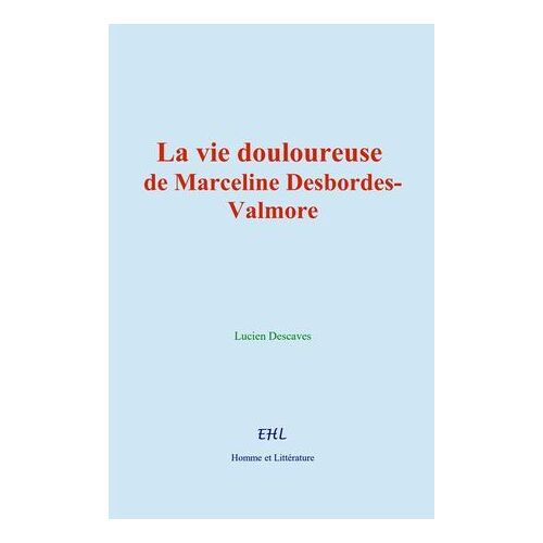 La Vie Douloureuse De Marceline Desbordes-Valmore