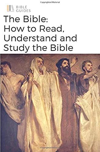 The Bible: How To Read, Understand, And Study The Bible (Bible Guides)