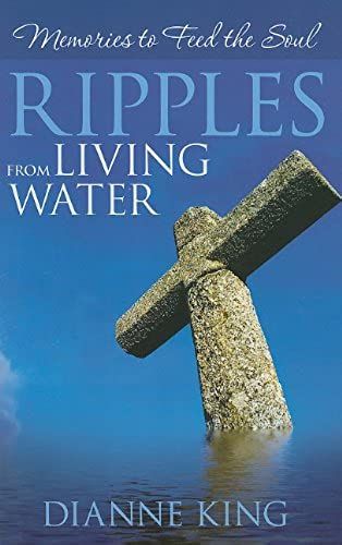 Ripples From Living Water: Memories To Feed The Soul