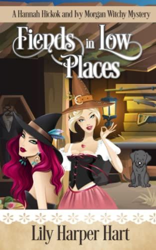 Fiends In Low Places: A Hannah Hickok And Ivy Morgan Witchy Mystery