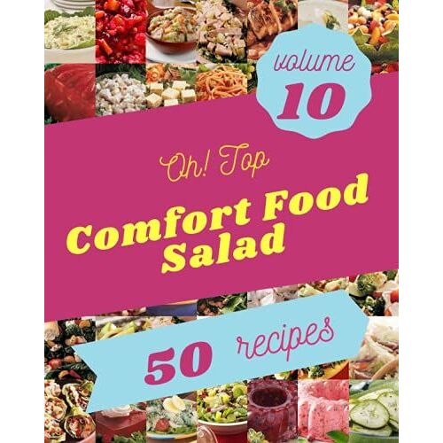 Oh! Top 50 Comfort Food Salad Recipes Volume 10: Comfort Food Salad Cookbook - Where Passion For Cooking Begins