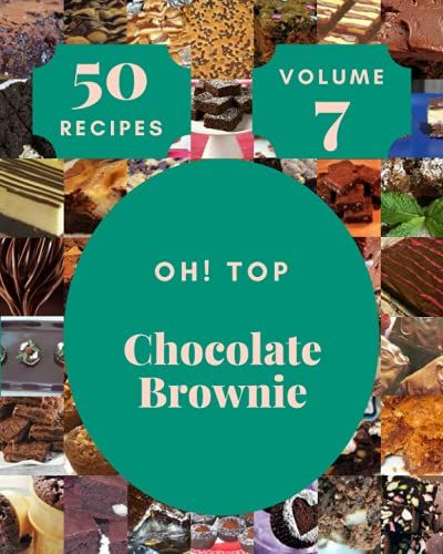 Oh! Top 50 Chocolate Brownie Recipes Volume 7: Discover Chocolate Brownie Cookbook Now!