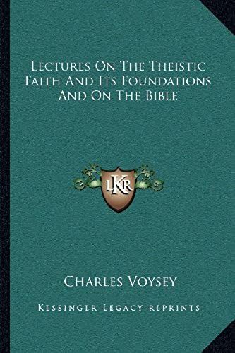 Lectures On The Theistic Faith And Its Foundations And On The Bible