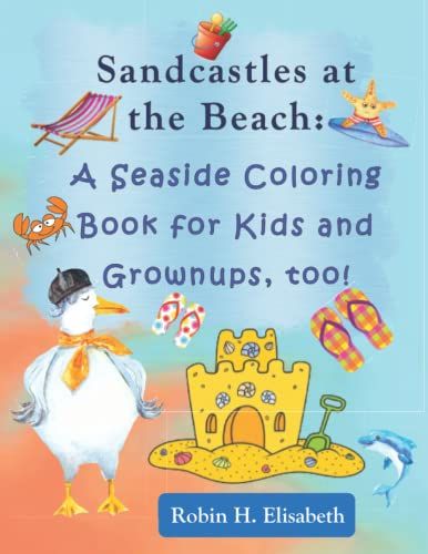 Sandcastles At The Beach: A Seaside Coloring Book For Kids And Grownups, Too!