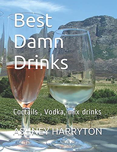 Best Damn Drinks: Coctails , Vodka, Mix Drinks