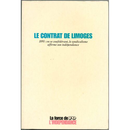 Le Contrat De Limoges / 1895 : En Se Confédérant, Le Syndicalisme Affirme Son Indépendance