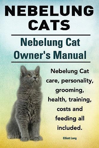 Nebelung Cats. Nebelung Cat Owners Manual. Nebelung Cat Care, Personality, Grooming, Health, Training, Costs And Feeding All Included.