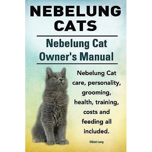 Nebelung Cats. Nebelung Cat Owners Manual. Nebelung Cat Care, Personality, Grooming, Health, Training, Costs And Feeding All Included.