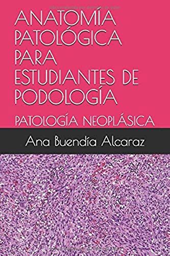 Anatomía Patológica Para Estudiantes De Podología:: Patología Neoplásica (Spanish Edition)