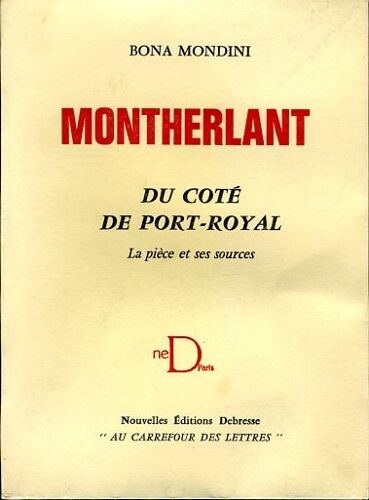 Montherlant - Du Côté De Port-Royal, La Pièce Et Ses Sources