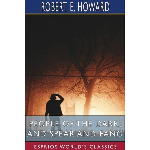 People Of The Dark, And Spear And Fang (Esprios Classics)