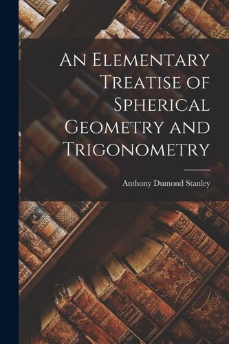 An Elementary Treatise Of Spherical Geometry And Trigonometry