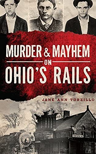 Murder & Mayhem On Ohio's Rails