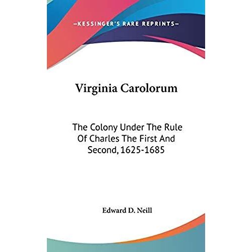 Virginia Carolorum: The Colony Under The Rule Of Charles The First And Second, 1625-1685