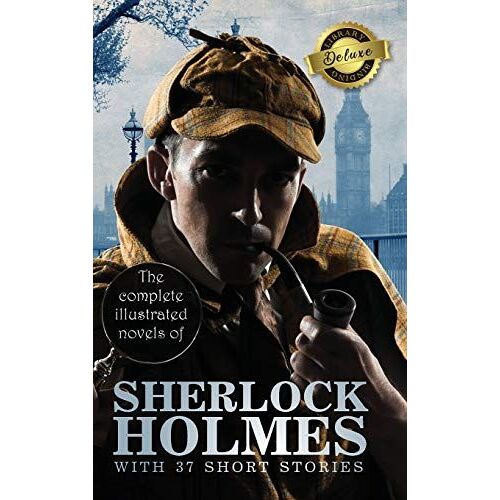 The Complete Illustrated Novels Of Sherlock Holmes With 37 Short Stories (Deluxe Library Edition)