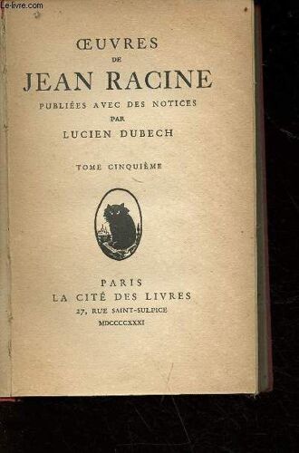 Oeuvres De Jean Racine Publiées Avec Des Notices Par Lucien Dubech - Tome 5
