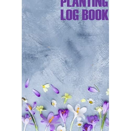 Garden Planting Log Book: Garden Planting Notebook Journal