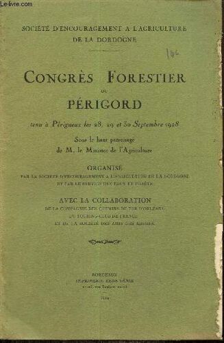 Congrès Forestier Du Périgord, Tenu À Périgueux Les 28, 29 Et 30 Septembre 1928