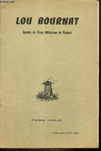 Lou Bournat, Bulletin De L École Félibréenne Du Périgord, Tome Xvi, N°6 (Avril, Mai, Juin 1959) : La Félibrée De Nontron (J.-L. Galet) / Preichadis De La Felibrejado De Thiviers (Valentin Grillon) /(...)