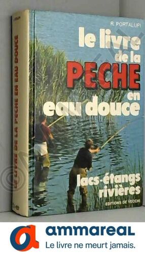 Le Livre De La Peche En Eau Douce - Lacs Etangs Rivieres.