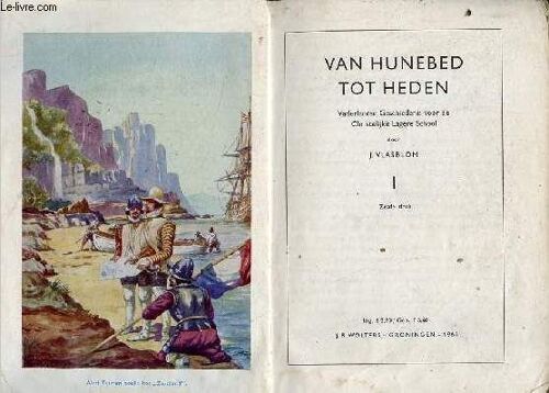 Van Hunebed Tot Heden Vaderlandse Geschiedenis Voor De Christelijke Lagere School - I - Zesde Druk.