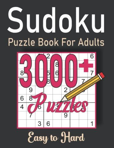 3000+ Sudoku Puzzle Book For Adults: Easy To Hard - Five Levels Puzzles Book For Adults With All Solutions Are Included In The Back Vol 1