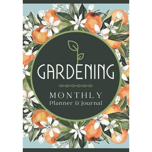 Gardening Monthly Planner & Journal: Gardener's Task Organizer & Plant Care Tracker | Vegetable, Fruit & Flower Garden Logbook For Growers Of All Levels