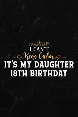 Gardening Log Book - I Can't Keep Calm It's My Daughter 18th Birthday Gift Bday Saying: Notebook For Recording Important Plant Details | Vegetable, ... Plant Conditions And Growing Notes,Budget