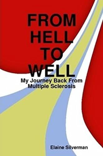 From Hell To Well: My Journey Back From Multiple Sclerosis