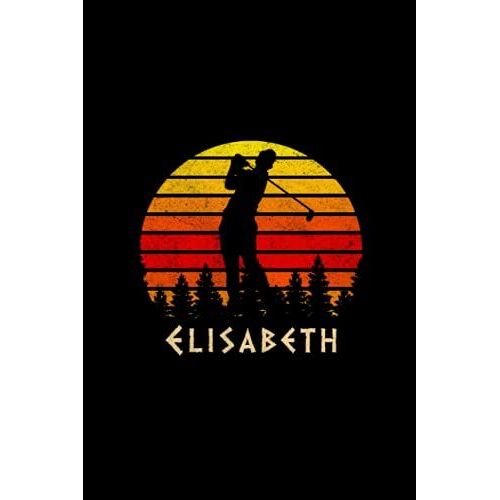 Elisabeth Name Gift Personalized Golf Notebook Planner, Checklist Journal For Sport Lovers: Homeschool, Passion, Over 110 Pages, Mom, Agenda, Diary, A5, 5.24 X 22.86 Cm, Daily Organizer, 6x9 Inch