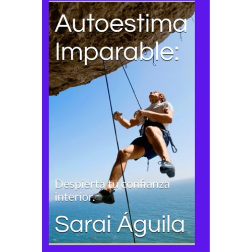 Autoestima Imparable:: Despierta Tu Confianza Interior.