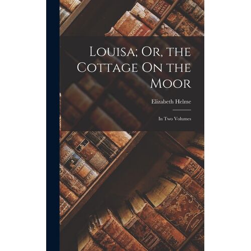 Louisa; Or, The Cottage On The Moor