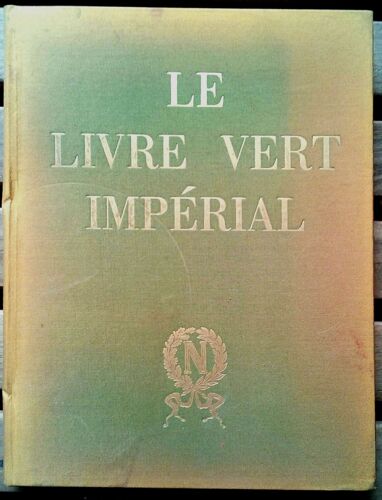 Le Livre Vert Impérial  Histoire De La Colonne De La Legion D'honneur Et De La Grande Armée Pierre Stenne 353/2000 Exemplaires Toilé