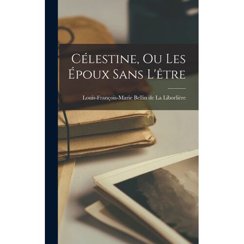 Célestine, Ou Les Époux Sans L'être