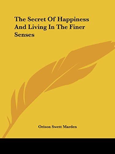The Secret Of Happiness And Living In The Finer Senses
