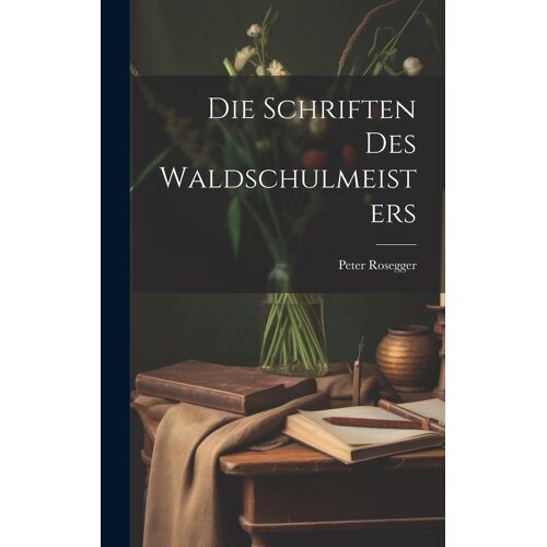 Die Schriften Des Waldschulmeisters