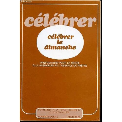 Suppplement De La Revue Celebrer N°180 - Celebrer Le Dimanche / Propositions Pour La Messe Ou L'assemblee En L'absence Du Pretre.