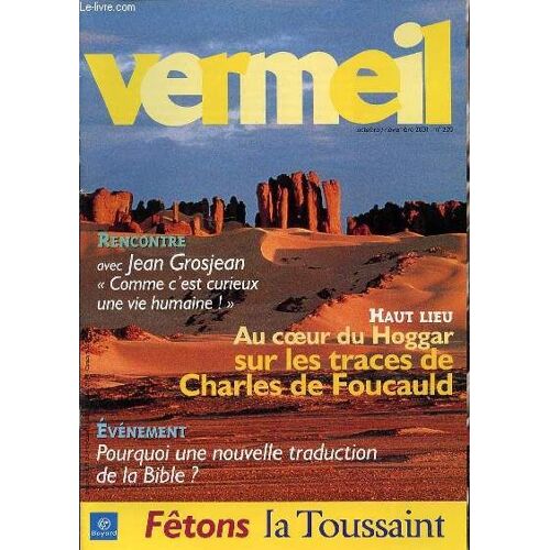 Revue Vermeil N°220 - Rencontre Avec Jean : Comme C'est Curieux Une Vie Humaine / Haut Lieu, Au Coeur De Hoggar Sur Les Traces De Charles De Foucauld / Evenement : Pourquoi Une Nouvelle ...
